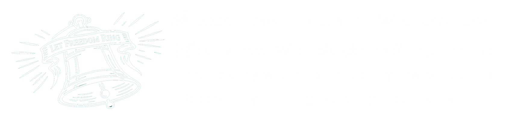 Let Freedom Ring Freedom asks the question: "what can I do?" Liberty asks: "what should I do?" True freedom endures only when instructed by law, virtue and responsibility -- the guiding light of liberty.